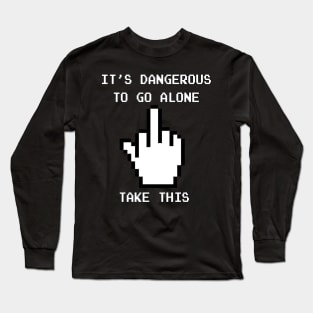 It's dangerous to go alone . . . Long Sleeve T-Shirt